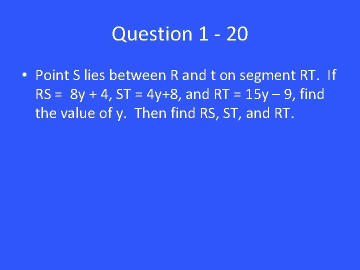 Question 1 - 20 • Point S lies between R and t on segment
