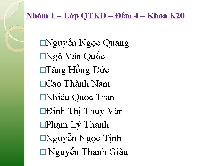 Nhóm 1 – Lớp QTKD – Đêm 4 – Khóa K 20 �Nguyễn Ngọc