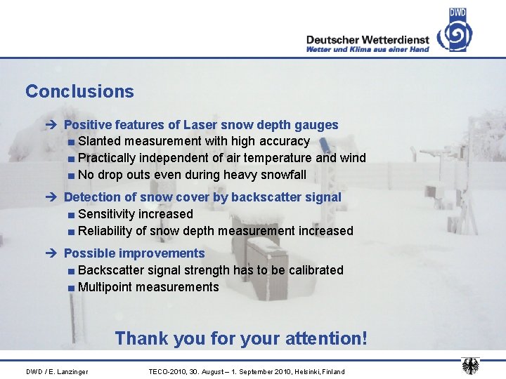 Conclusions è Positive features of Laser snow depth gauges ■ Slanted measurement with high