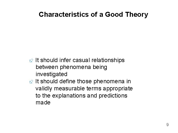 Characteristics of a Good Theory It should infer casual relationships between phenomena being investigated Characteristics of a Good Theory It should infer casual relationships between phenomena being investigated