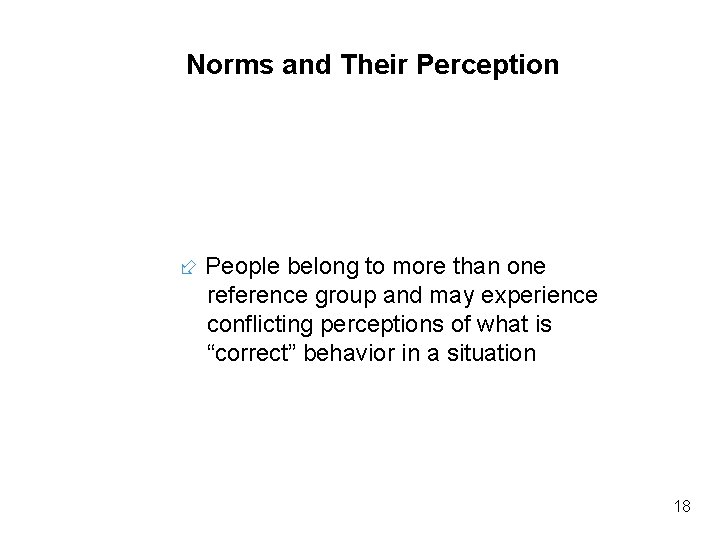 Norms and Their Perception People belong to more than one reference group and may Norms and Their Perception People belong to more than one reference group and may