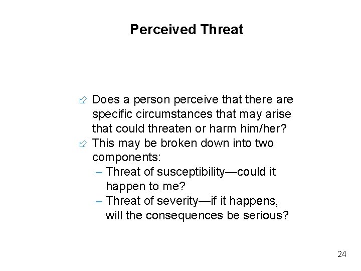 Perceived Threat Does a person perceive that there are specific circumstances that may arise Perceived Threat Does a person perceive that there are specific circumstances that may arise