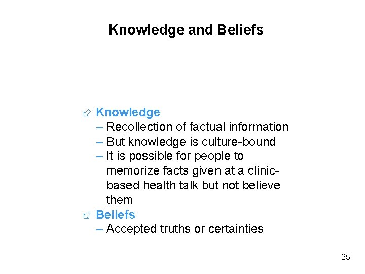 Knowledge and Beliefs Knowledge – Recollection of factual information – But knowledge is culture-bound Knowledge and Beliefs Knowledge – Recollection of factual information – But knowledge is culture-bound