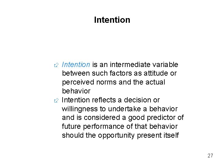 Intention is an intermediate variable between such factors as attitude or perceived norms and Intention is an intermediate variable between such factors as attitude or perceived norms and