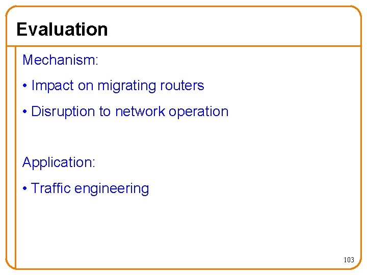 Evaluation Mechanism: • Impact on migrating routers • Disruption to network operation Application: •