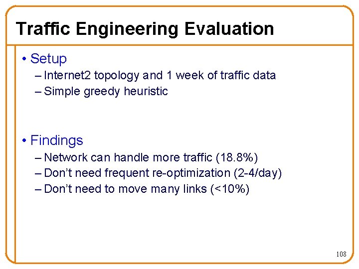 Traffic Engineering Evaluation • Setup – Internet 2 topology and 1 week of traffic