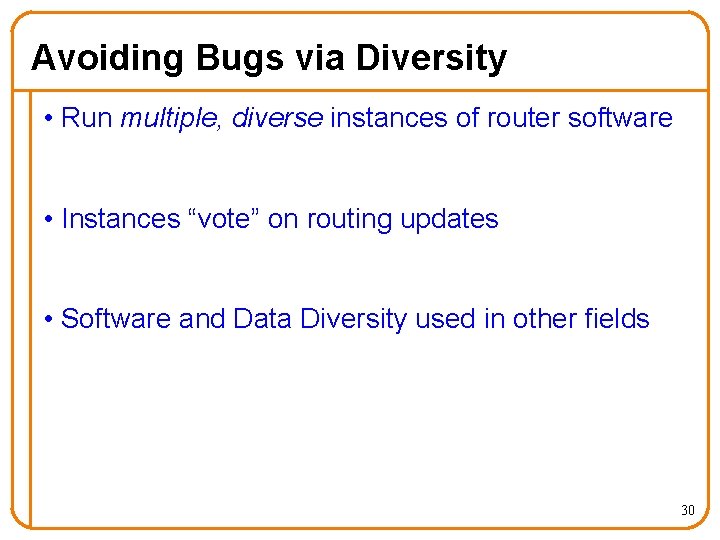 Avoiding Bugs via Diversity • Run multiple, diverse instances of router software • Instances