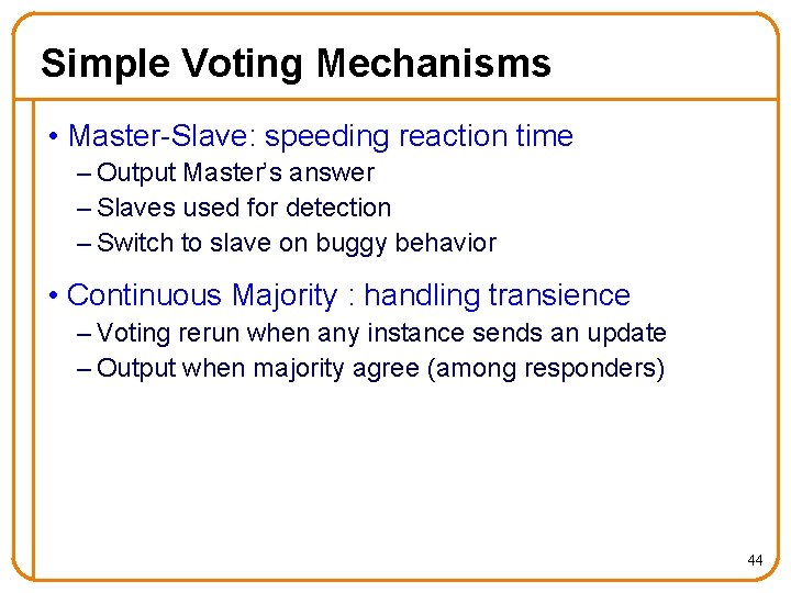 Simple Voting Mechanisms • Master-Slave: speeding reaction time – Output Master’s answer – Slaves