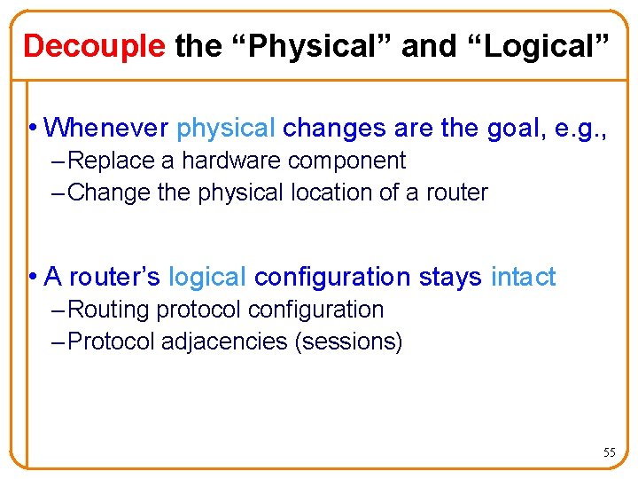 Decouple the “Physical” and “Logical” • Whenever physical changes are the goal, e. g.