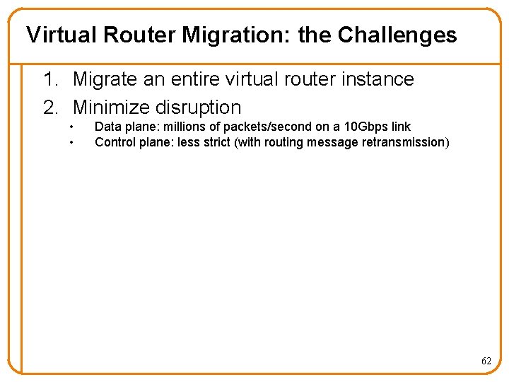 Virtual Router Migration: the Challenges 1. Migrate an entire virtual router instance 2. Minimize
