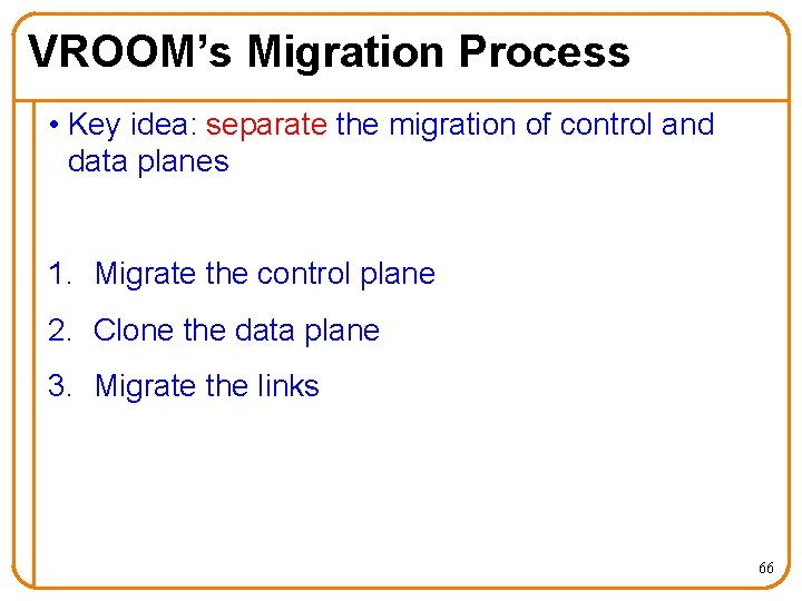 VROOM’s Migration Process • Key idea: separate the migration of control and data planes