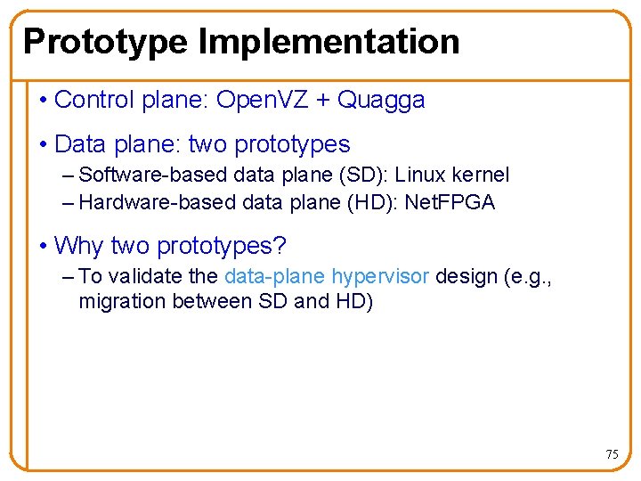 Prototype Implementation • Control plane: Open. VZ + Quagga • Data plane: two prototypes