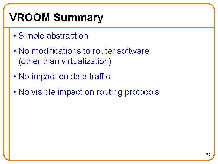 VROOM Summary • Simple abstraction • No modifications to router software (other than virtualization)