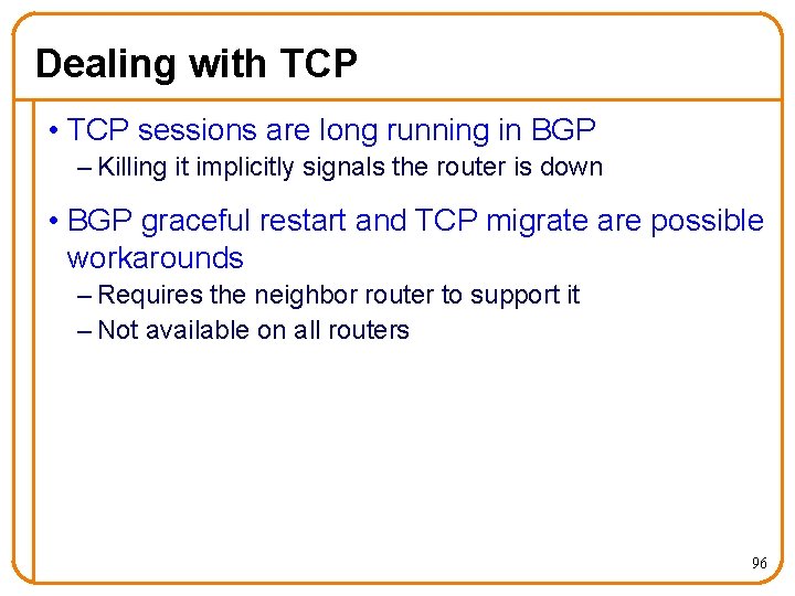 Dealing with TCP • TCP sessions are long running in BGP – Killing it