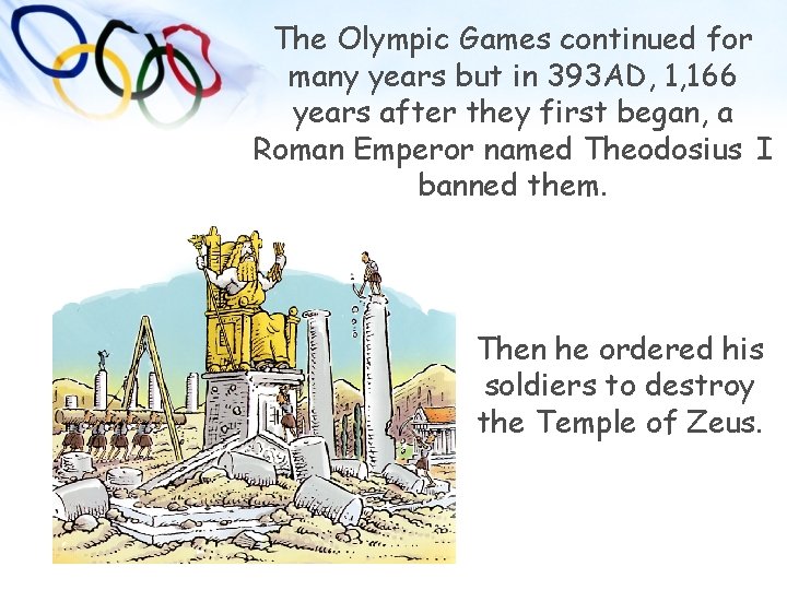 The Olympic Games continued for many years but in 393 AD, 1, 166 years