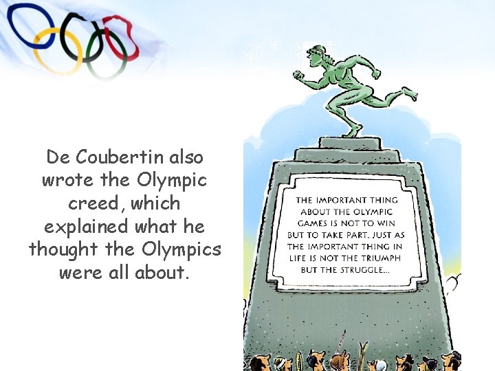 De Coubertin also wrote the Olympic creed, which explained what he thought the Olympics