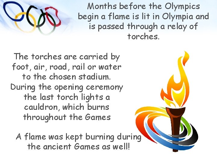 Months before the Olympics begin a flame is lit in Olympia and is passed