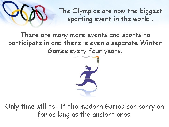 The Olympics are now the biggest sporting event in the world. There are many