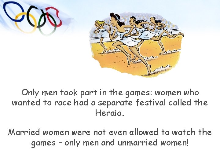 Only men took part in the games: women who wanted to race had a