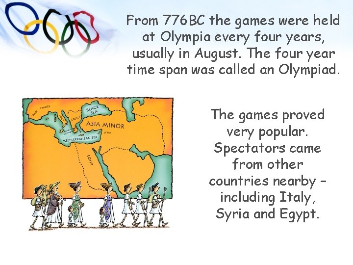 From 776 BC the games were held at Olympia every four years, usually in