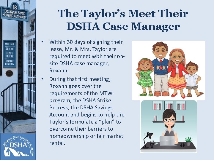The Taylor’s Meet Their DSHA Case Manager • Within 30 days of signing their