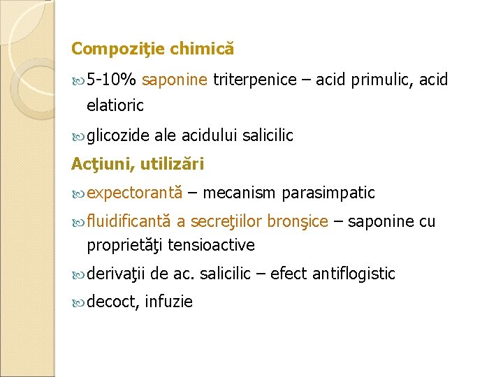 Compoziţie chimică 5 -10% saponine triterpenice – acid primulic, acid elatioric glicozide ale acidului
