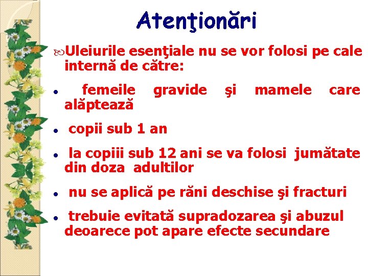 Atenţionări Uleiurile esenţiale nu se vor folosi pe cale internă de către: femeile alăptează