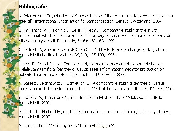 Bibliografie 1. International Organisation for Standardisation: Oil of Melaleuca, terpinen-4 -ol type (tea tree