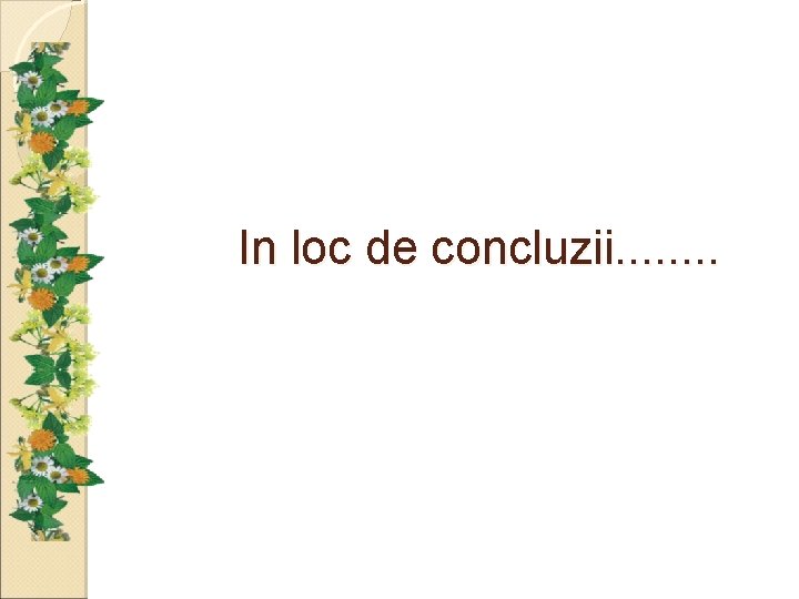 In loc de concluzii. . . . 