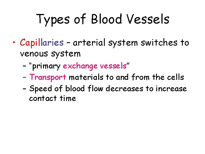 Types of Blood Vessels • Capillaries – arterial system switches to venous system –