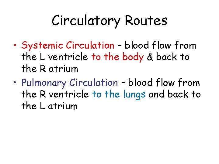 Circulatory Routes • Systemic Circulation – blood flow from the L ventricle to the