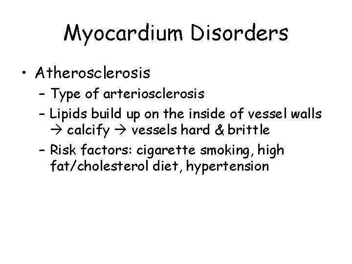 Myocardium Disorders • Atherosclerosis – Type of arteriosclerosis – Lipids build up on the