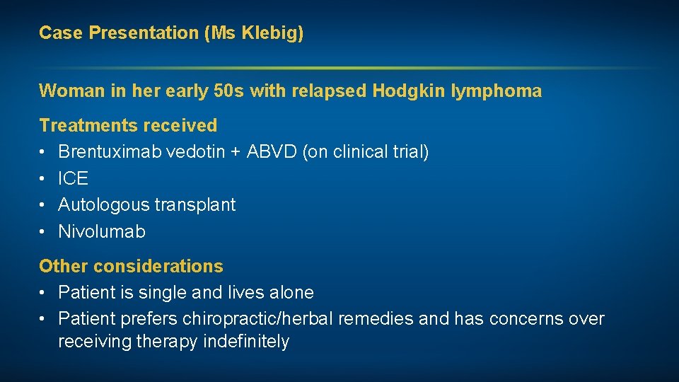 Case Presentation (Ms Klebig) Woman in her early 50 s with relapsed Hodgkin lymphoma