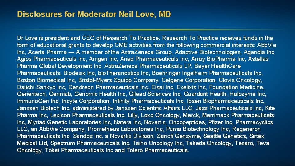 Disclosures for Moderator Neil Love, MD Dr Love is president and CEO of Research