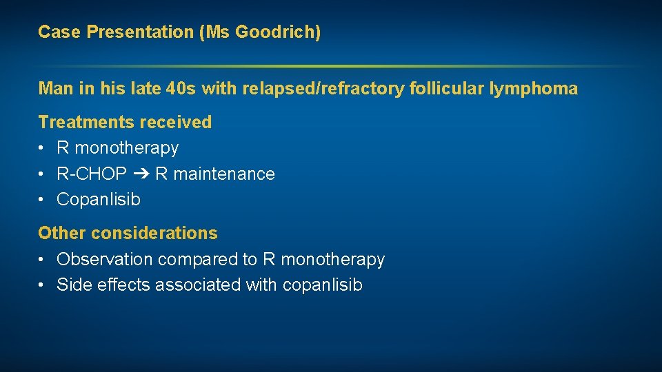 Case Presentation (Ms Goodrich) Man in his late 40 s with relapsed/refractory follicular lymphoma