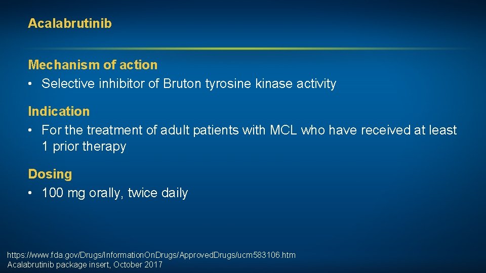 Acalabrutinib Mechanism of action • Selective inhibitor of Bruton tyrosine kinase activity Indication •