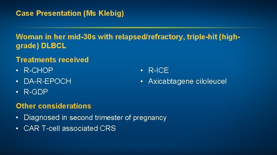 Case Presentation (Ms Klebig) Woman in her mid-30 s with relapsed/refractory, triple-hit (highgrade) DLBCL