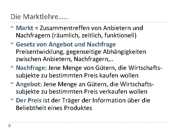 Die Marktlehre…. . Markt = Zusammentreffen von Anbietern und Nachfragern (räumlich, zeitlich, funktionell) Gesetz