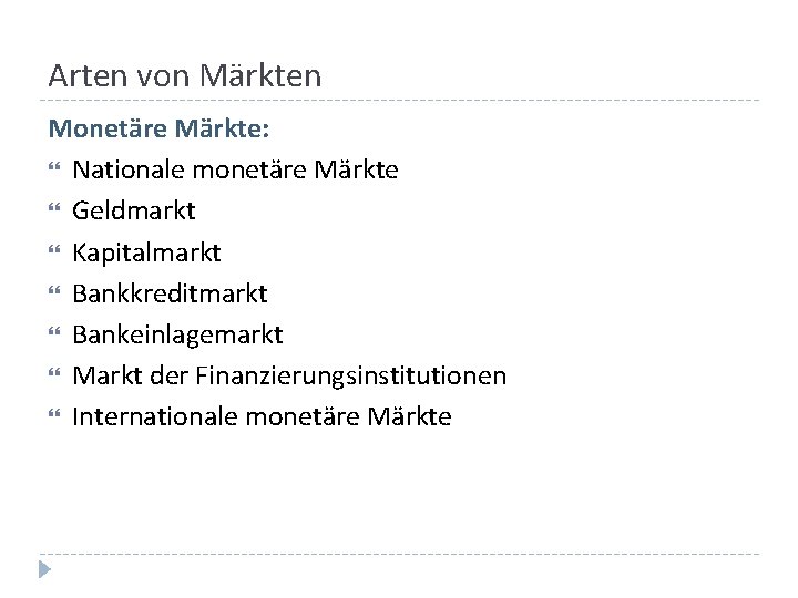 Arten von Märkten Monetäre Märkte: Nationale monetäre Märkte Geldmarkt Kapitalmarkt Bankkreditmarkt Bankeinlagemarkt Markt der