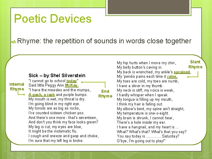 Poetic Devices Rhyme: the repetition of sounds in words close together Sick – by
