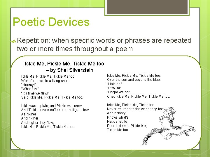 Poetic Devices Repetition: when specific words or phrases are repeated two or more times