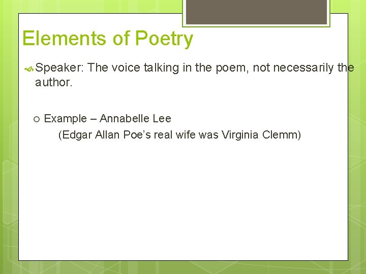 Elements of Poetry Speaker: The voice talking in the poem, not necessarily the author.