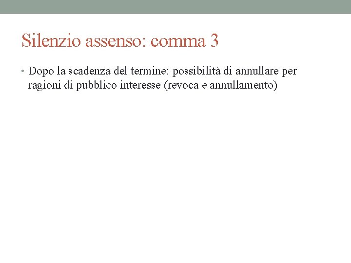 Silenzio assenso: comma 3 • Dopo la scadenza del termine: possibilità di annullare per