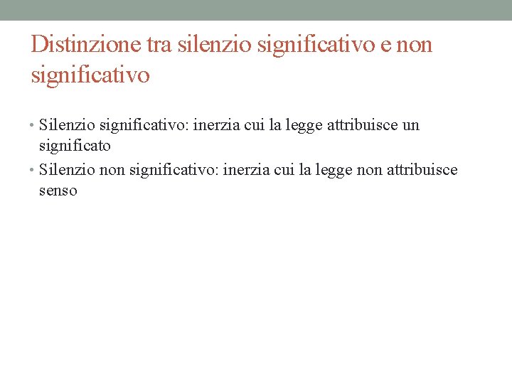 Distinzione tra silenzio significativo e non significativo • Silenzio significativo: inerzia cui la legge