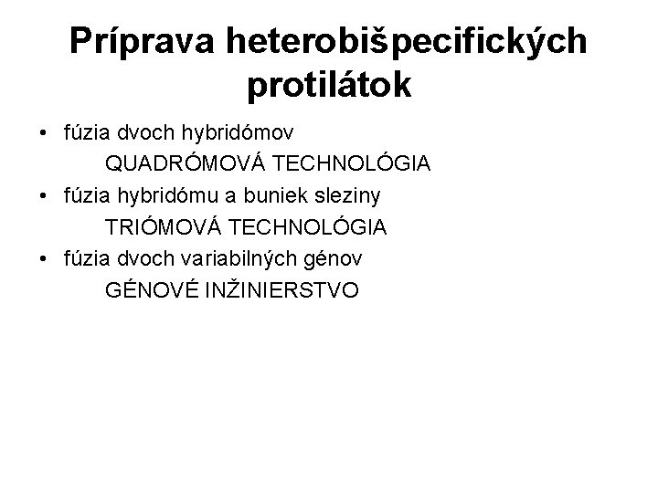 Príprava heterobišpecifických protilátok • fúzia dvoch hybridómov QUADRÓMOVÁ TECHNOLÓGIA • fúzia hybridómu a buniek Príprava heterobišpecifických protilátok • fúzia dvoch hybridómov QUADRÓMOVÁ TECHNOLÓGIA • fúzia hybridómu a buniek