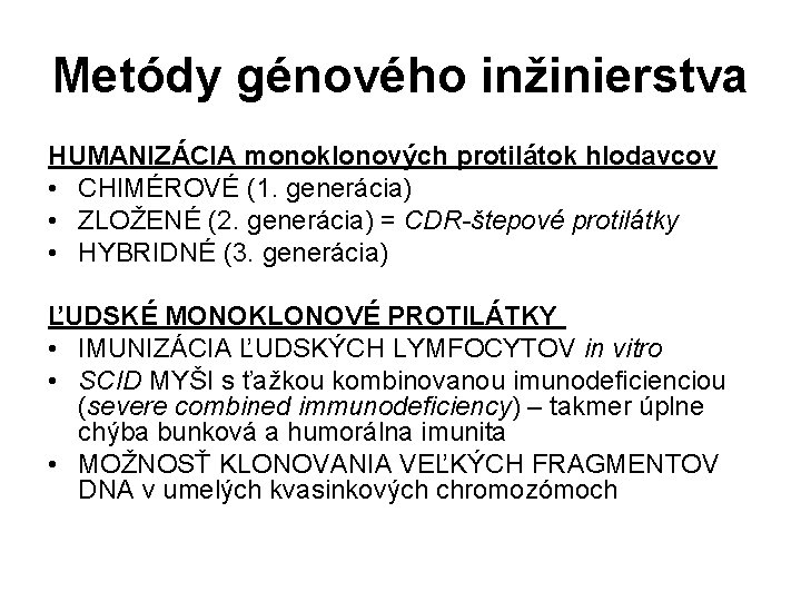 Metódy génového inžinierstva HUMANIZÁCIA monoklonových protilátok hlodavcov • CHIMÉROVÉ (1. generácia) • ZLOŽENÉ (2. Metódy génového inžinierstva HUMANIZÁCIA monoklonových protilátok hlodavcov • CHIMÉROVÉ (1. generácia) • ZLOŽENÉ (2.