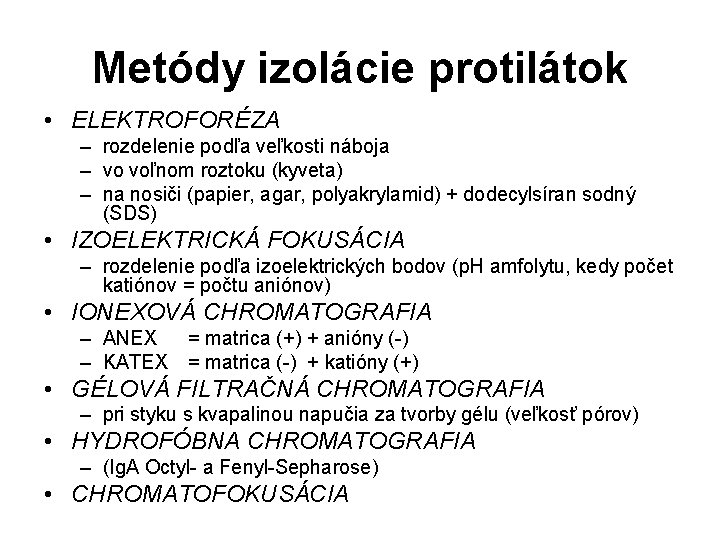 Metódy izolácie protilátok • ELEKTROFORÉZA – rozdelenie podľa veľkosti náboja – vo voľnom roztoku Metódy izolácie protilátok • ELEKTROFORÉZA – rozdelenie podľa veľkosti náboja – vo voľnom roztoku