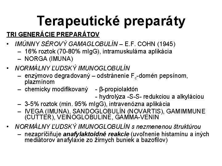 Terapeutické preparáty TRI GENERÁCIE PREPARÁTOV • IMÚNNY SÉROVÝ GAMAGLOBULÍN – E. F. COHN (1945) Terapeutické preparáty TRI GENERÁCIE PREPARÁTOV • IMÚNNY SÉROVÝ GAMAGLOBULÍN – E. F. COHN (1945)
