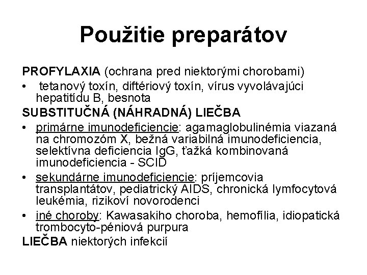 Použitie preparátov PROFYLAXIA (ochrana pred niektorými chorobami) • tetanový toxín, diftériový toxín, vírus vyvolávajúci Použitie preparátov PROFYLAXIA (ochrana pred niektorými chorobami) • tetanový toxín, diftériový toxín, vírus vyvolávajúci