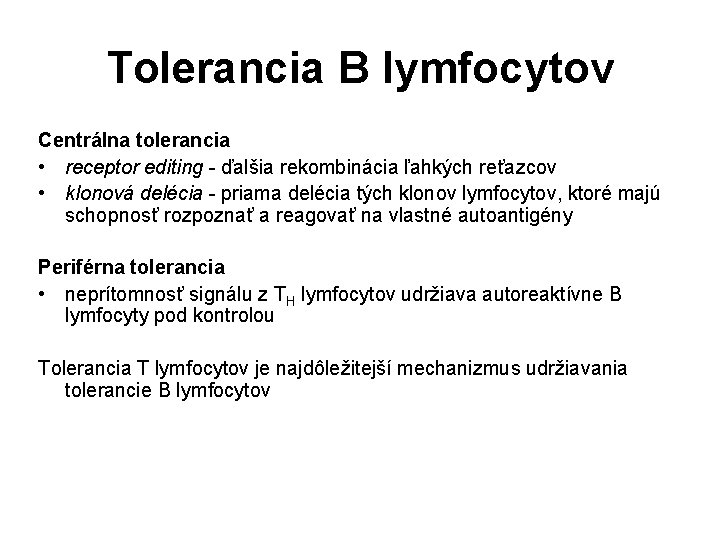 Tolerancia B lymfocytov Centrálna tolerancia • receptor editing - ďalšia rekombinácia ľahkých reťazcov • Tolerancia B lymfocytov Centrálna tolerancia • receptor editing - ďalšia rekombinácia ľahkých reťazcov •